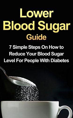 Lower Blood Sugar Guide: 7 Simple Steps On How to Reduce Your Blood ...