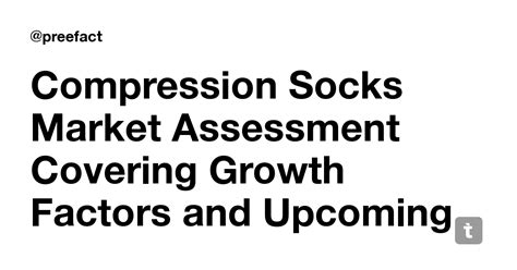 Compression Socks Market Assessment Covering Growth Factors and ...