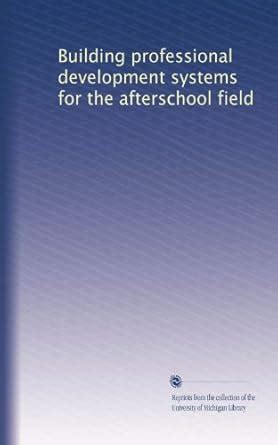 Building professional development systems for the afterschool field ...