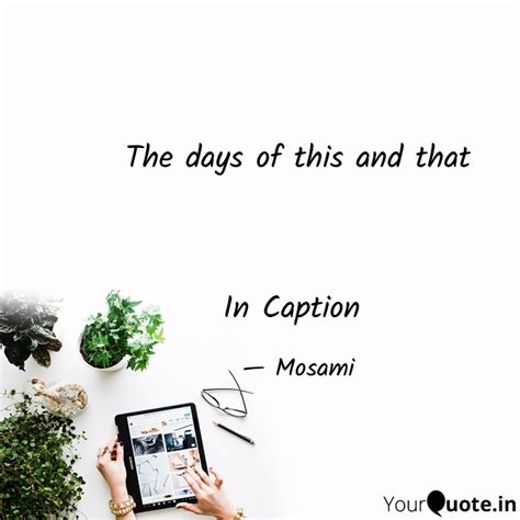 The days of this and th... | Quotes & Writings by Mosami trivedi ...