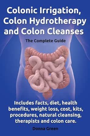 Colonic Irrigation, Colon Hydrotherapy and Colon Cleanses. Includes ...