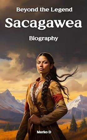 Beyond the Legend: Sacagawea. Biography eBook : D, Marko: Amazon.in ...