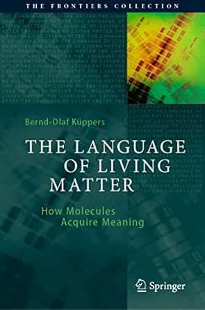The Language of Living Matter: How Molecules Acquire Meaning (The ...