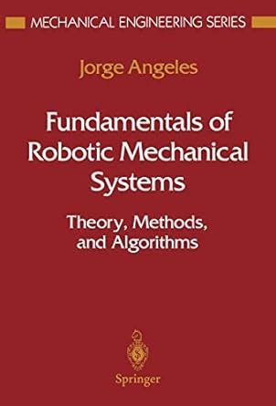 Fundamentals of Robotic Mechanical Systems: Theory, Methods, and ...