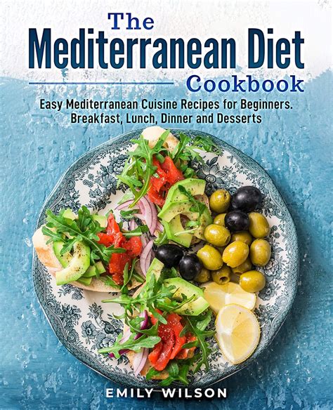 The Mediterranean Diet Cookbook: Easy Mediterranean Cuisine Recipes for ...