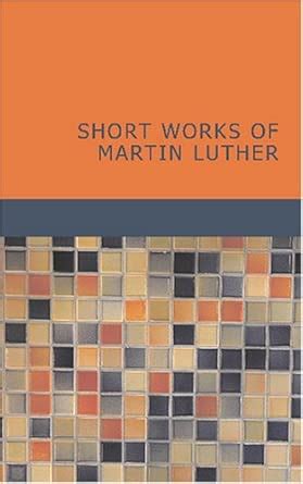 Short Works of Martin Luther : Luther, Martin: Amazon.in: Books
