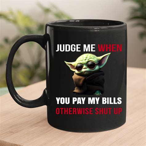 Judge me when you pay my bills mug – LA Shirt Company