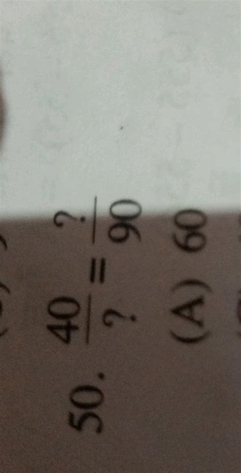 50. ?40 =90? (A) 60 | Filo
