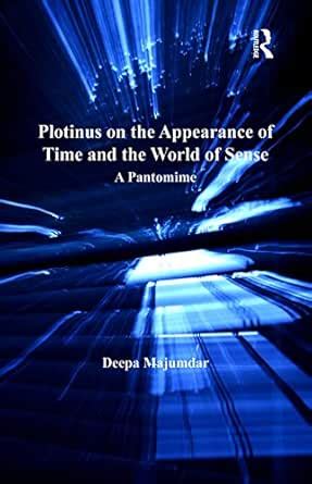 Plotinus on the Appearance of Time and the World of Sense: A Pantomime ...