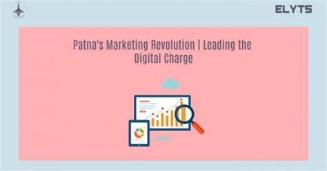 Patna’s Marketing Revolution | Digital Transformation | Elyts