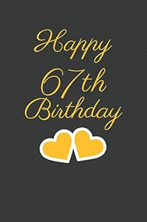 Happy 67th Birthday: 67th Birthday Gift / Journal / Notebook / Unique ...