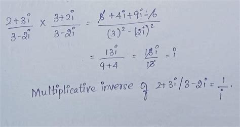 Find the multiplicative inverse of 2 3i/3-2i - Brainly.in
