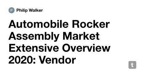 Automobile Rocker Assembly Market Extensive Overview 2020: Vendor ...