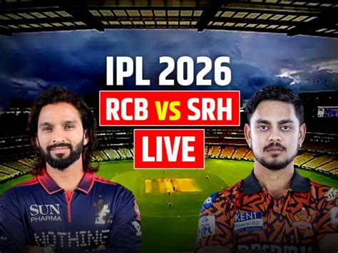 RCB vs SRH Live Score IPL 2026: Bangalore vs Hyderabad Match, Toss ...