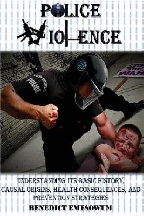 Police Violence: Understanding Its Basic History, Causal Origins ...