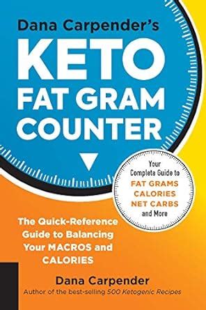 Dana Carpender's Keto Fat Gram Counter: The Quick-Reference Guide to ...