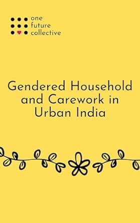 Gendered Household and Care Work in Urban India: A Research Study eBook ...