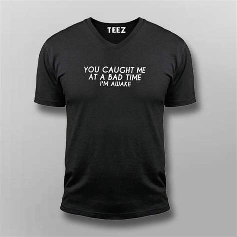 You Caught Me At A Bad Time I Am Awake Funny T-Shirt For Men - TEEZ.in