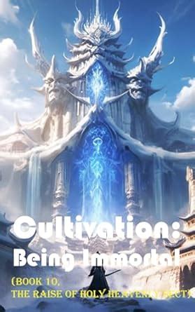 Cultivation – Being Immortal (Book 10, The Raise of Holy Heavenly Sect ...