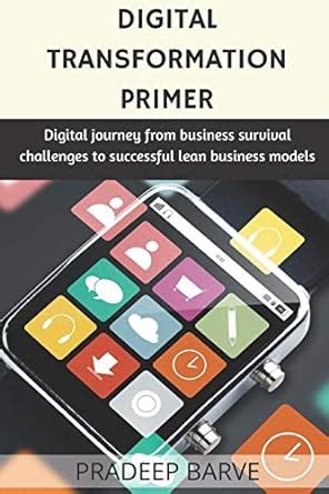 Digital Transformation Primer: Survival strategies to thriving with ...