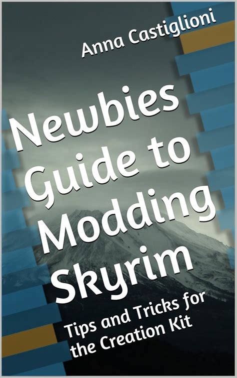 Newbies Guide to Modding Skyrim: Tips and Tricks for the Creation Kit ...