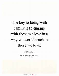 the key to being a the key to being with family is to engage with those we the key to being a the key to being with family is to engage with those we