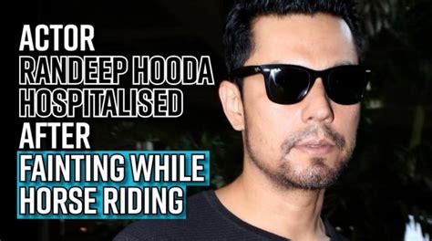 Actor Randeep Hooda hospitalised after fainting while horse riding ...