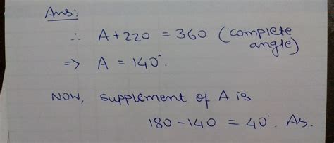 if a + 220 degrees forms a complete angle then the supplement of a is ...