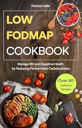 Low FODMAP Cookbook: Over 60 Delicious Recipes to Manage IBS and ...
