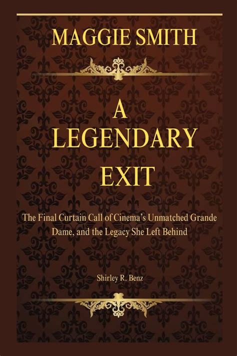 Buy Shirley R. BenzMAGGIE SMITH: A LEGENDARY EXIT: The Final Curtain ...