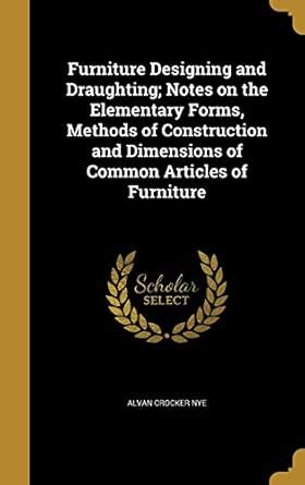 Furniture Designing and Draughting; Notes on the Elementary Forms ...