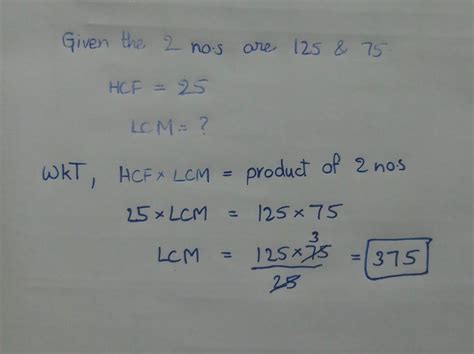 the HCF of the two numbers is 25 . if the two numbers are 125 and 75 ...