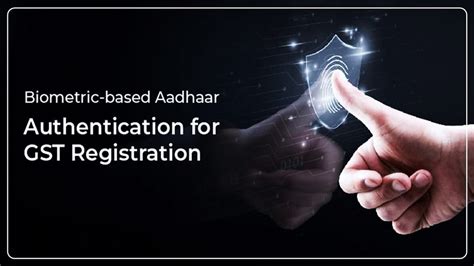 GSTN issued Advisory for Biometric-Based Aadhaar Authentication and GST ...
