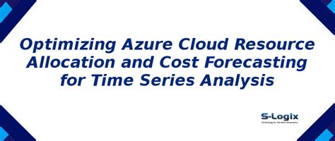 Azure Cost Forecasting for Time Series Analysis | S-Logix