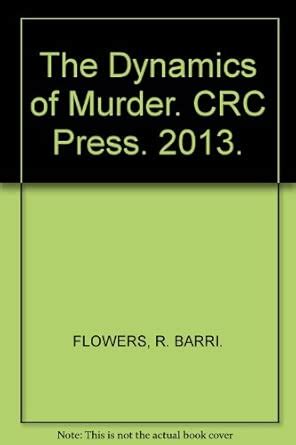 The Dynamics Of Murder: Kill Or Be Killed (Hb 2013) : Flowers R.B ...