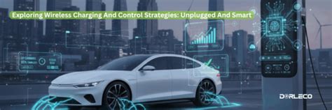 Exploring Wireless Charging And Control Strategies | Dorleco