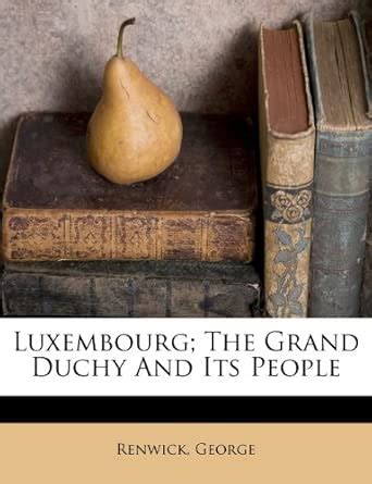 Luxembourg; The Grand Duchy and Its People : Amazon.in: Books