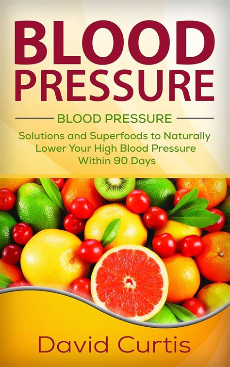 Blood Pressure: Solutions and Superfoods to Naturally Lower Your High ...