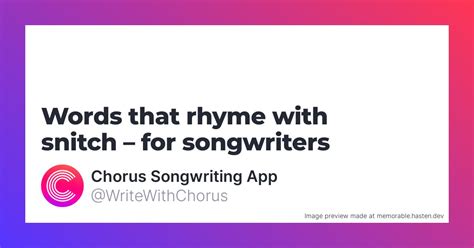 160 Words that rhyme with snitch for Songwriters - Chorus Songwriting App