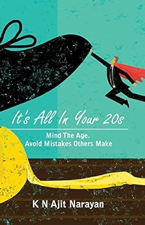It's All In Your 20s: Mind The Age. Avoid Mistakes Others Make. eBook ...