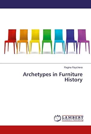 Archetypes in Furniture History : Regina Raycheva: Amazon.in: Books
