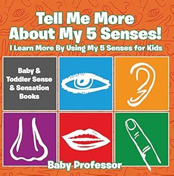 Tell Me More About My 5 Senses! I Learn More By Using My 5 Senses for ...
