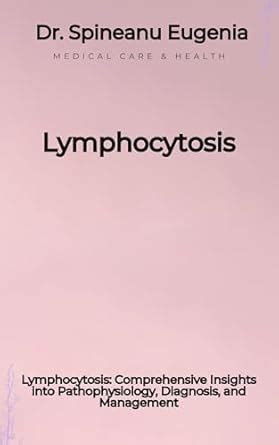 Lymphocytosis: Comprehensive Insights into Pathophysiology, Diagnosis ...
