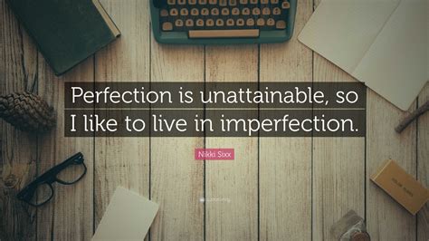 Nikki Sixx Quote: “Perfection is unattainable, so I like to live in imperfection.”