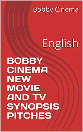 BOBBY CINEMA NEW MOVIE AND TV SYNOPSIS PITCHES: English eBook : Cinema ...
