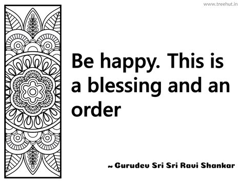 Be happy. This is a blessing and an... Inspirational Quote by Gurudev ...