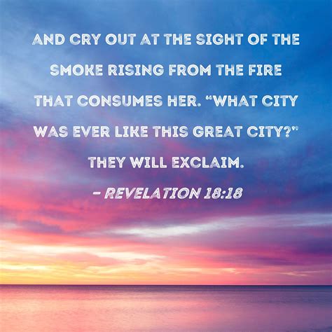 Revelation 18:18 and cry out at the sight of the smoke rising from the ...
