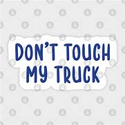 Image result for Don't Touch My Truck Song 10 Hours