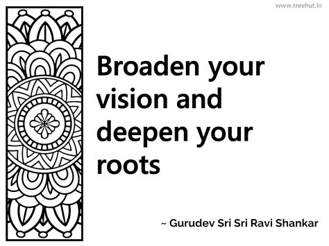 Broaden your vision and deepen your... Inspirational Quote by Gurudev ...