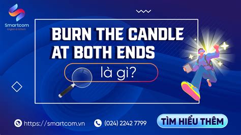 Burn The Candle At Both Ends Là Gì [ Nguồn Gốc Ý Nghĩa ]
